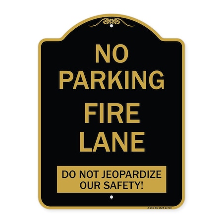 Signmission No Parking Fire Lane-Do Not Jeopardize Our Safety, Black & Gold Alum Sign, 18" x 24", BG-1824-23730 A-DES-BG-1824-23730